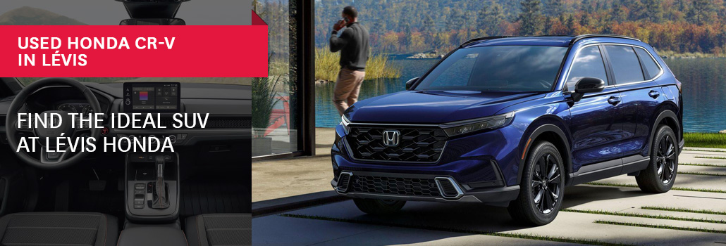 Used Honda CR-V in Lévis: Find the Ideal SUV at Lévis Honda