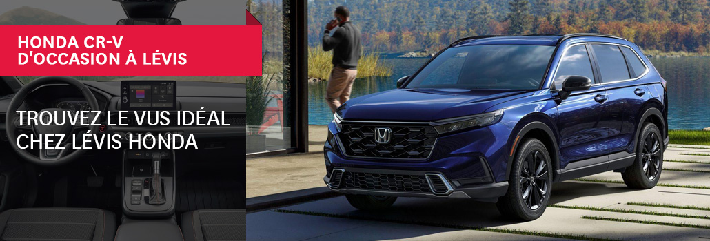 Honda CR-V d&rsquo;occasion à Lévis : trouvez le VUS idéal chez Lévis Honda