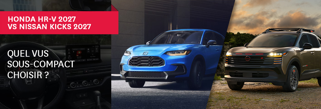 Honda HR-V 2027 vs Nissan Kicks 2027 : quel VUS sous-compact choisir?